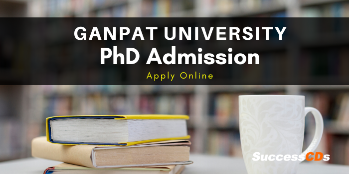 Ganpat University PhD Admission 2020, Application Form, Dates, Eligibility