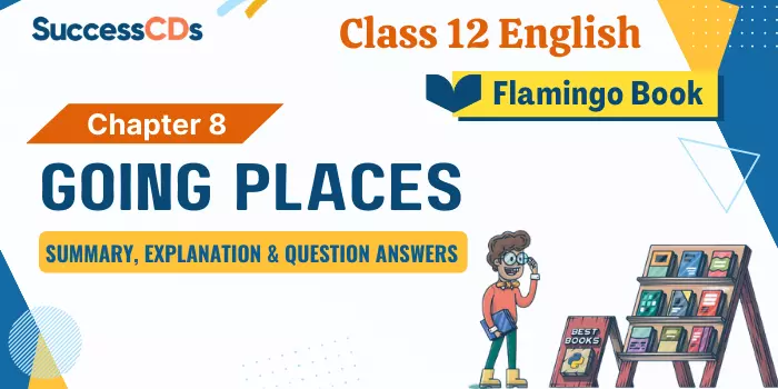 Going Places Class 12 English Explanation Summary Difficult Words