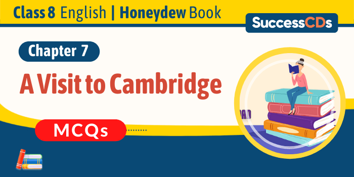 Class 8 English Chapter 7 MCQs A Visit To Cambridge Imp Question Answers