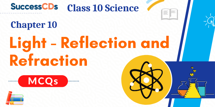 Light Reflection and Refraction Class 10 Science MCQ Questions
