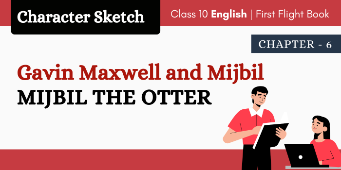 Class 10 Mijbil the otter character sketches