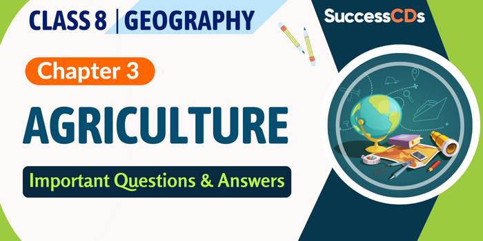 Class 8 Geography Chapter 3 Agriculture Important Questions And Answers