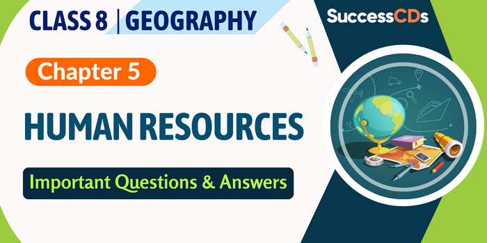 Class 8 Geography Chapter 5 Human Resources