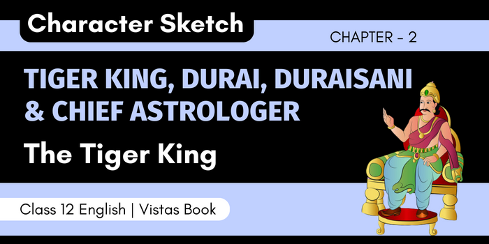 Character Sketch of Tiger King, Durai, Duraisani and Chief Astrologer