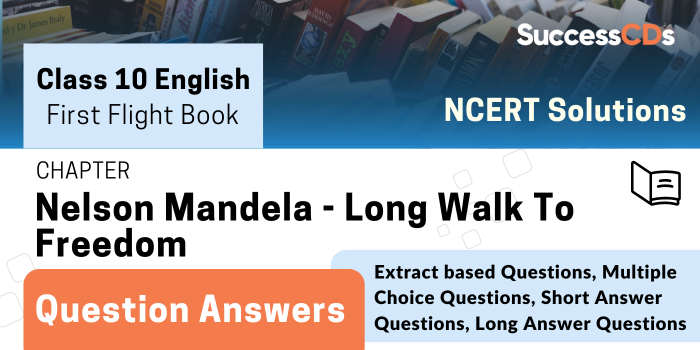 Cl 10 First Flight Book Ch2-Nelson Mandela - Long Walk To Freedom