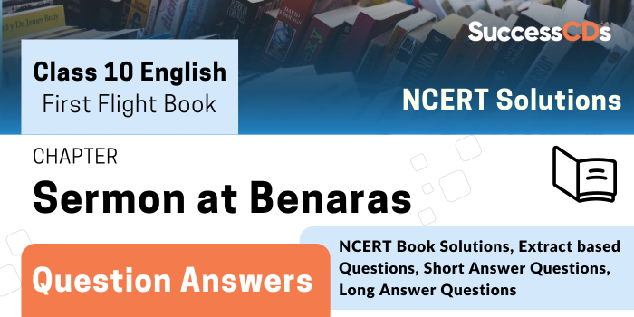 Sermon at Benaras - Class 10 English - Important Questions and Answers