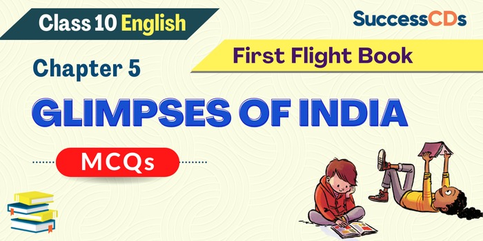 Class 10 English - Glimpses of India MCQs