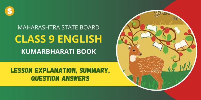 Maharashtra State board Class 9 English Kumarbharti book Lesson explanation, Questions and Answers